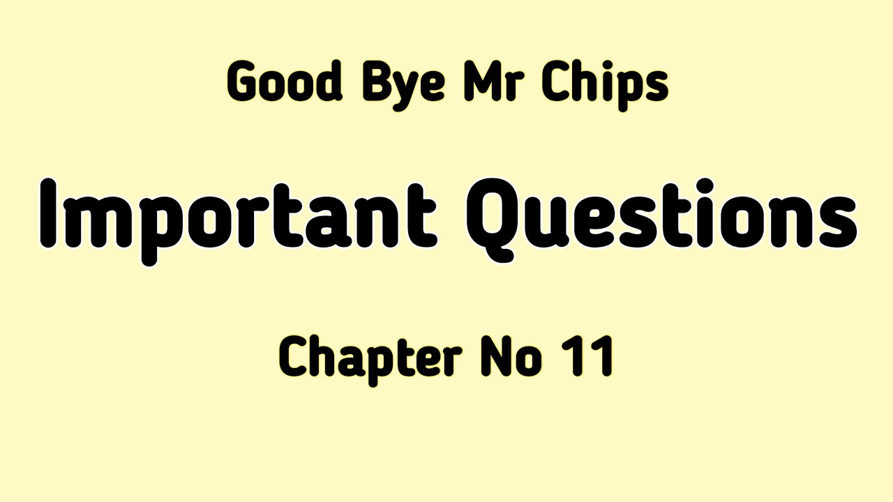 Good Bye Mr Chips Important Questions Chapter 11