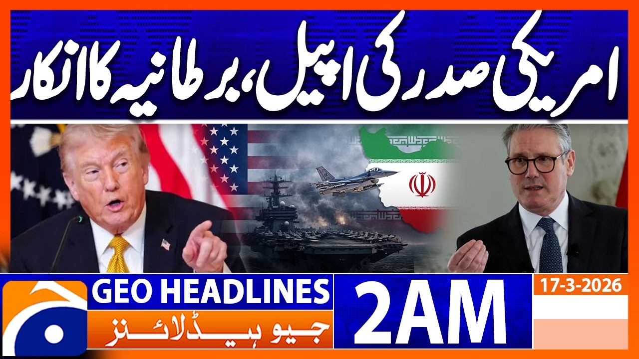 Will not be part of a war between the US and Iran, British PM| Headlines Geo News 2 AM | 17 Mar 2026