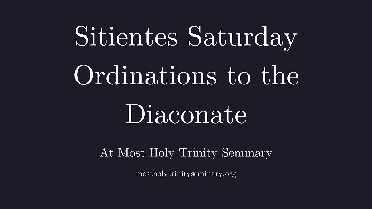 Sitientes Saturday | Solemn Pontifical High Mass w. Ordinations to the Diaconate 9:00 am ET 04/02/22