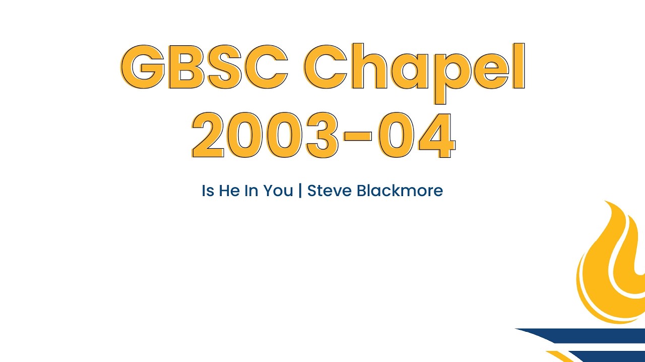 GBSC Chapel || Is He in You (Dr. Steve Blackmore)