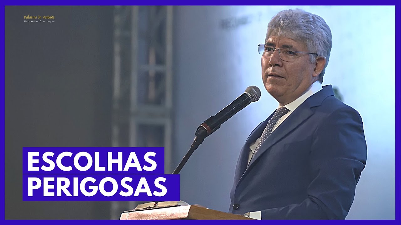 ESCOLHAS PERIGOSAS - Hernandes Dias Lopes