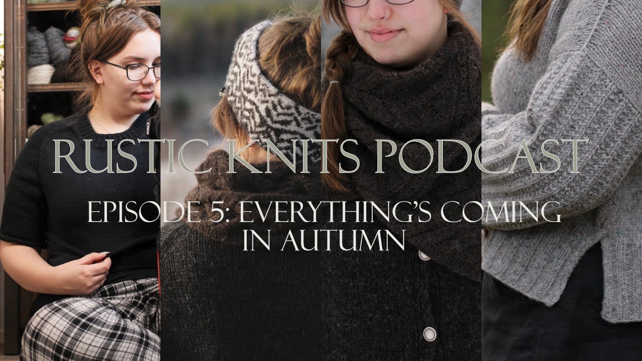 The one where everything's coming in autumn | Rustic Knits Podcast Episode 5