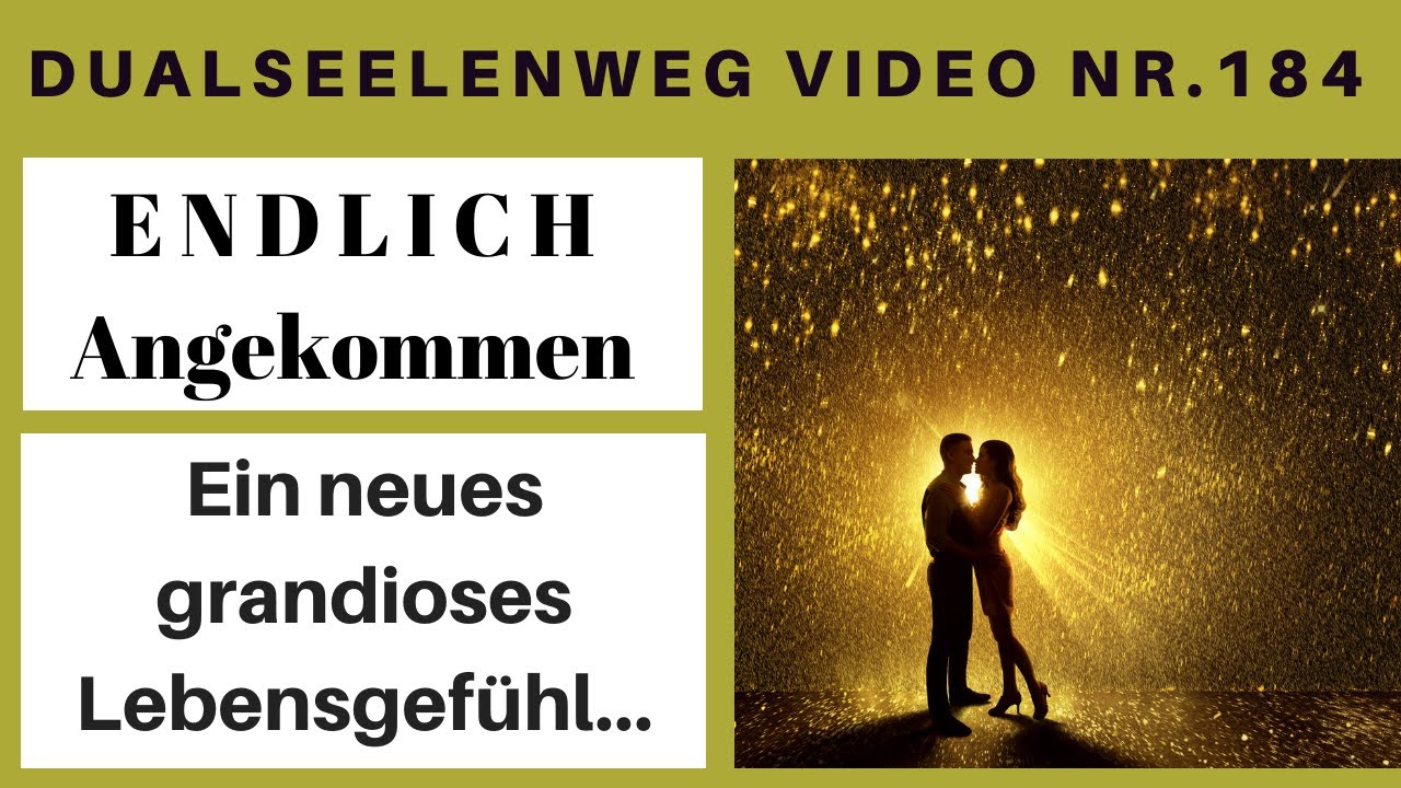 Endlich angekommen! Ein neues grandioses Lebensgefühl - Dualseelen Weg Video Nr.184