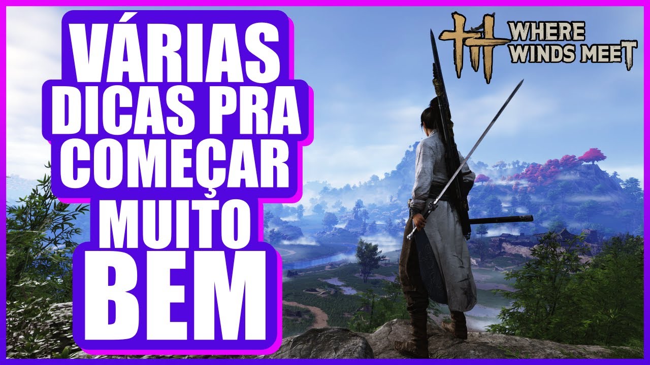 Where Winds Meet – 15 Dicas Essenciais Para Começar Muito Bem!