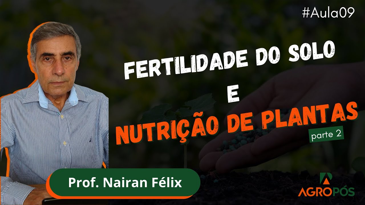 Aula #09 - Fertilidade do Solo e Nutrição de Plantas - PARTE 2