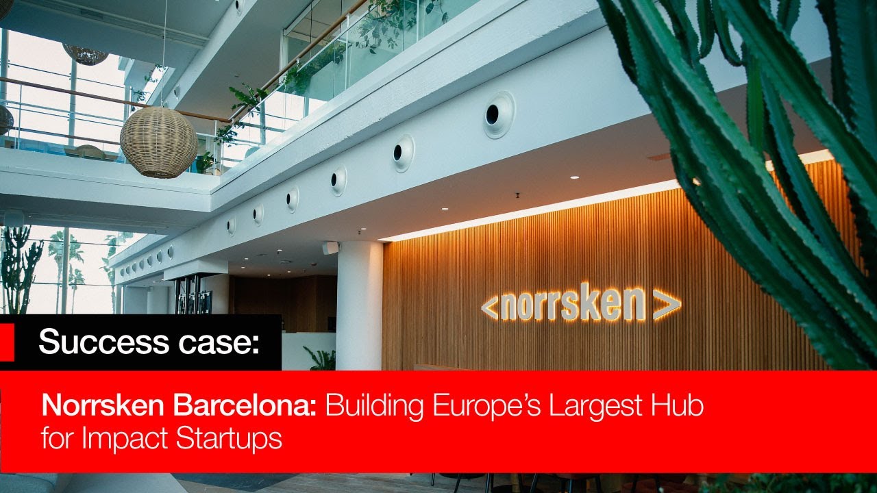 Norrsken Barcelona: Building Europe&rsquo;s Largest Hub for Impact Startups