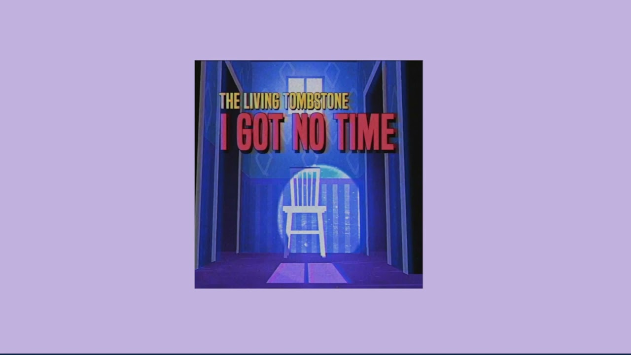 the living tombstone - i got no time (slowed down)