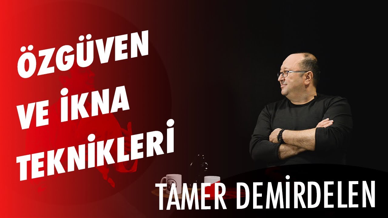 ÖZGÜVEN ve İKNA TEKNİKLERİ / Tamer Demirdelen