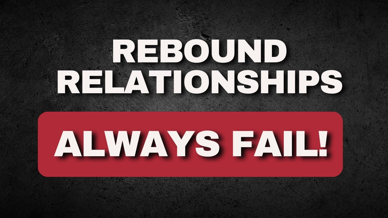 18 Reasons WHY Rebound Relationships FAIL!