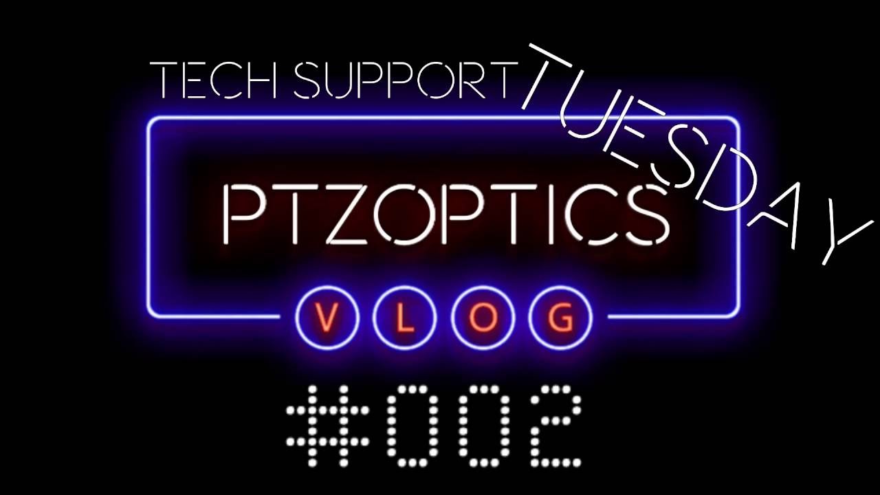 PTZ Camera Technical Support - VLOG #002