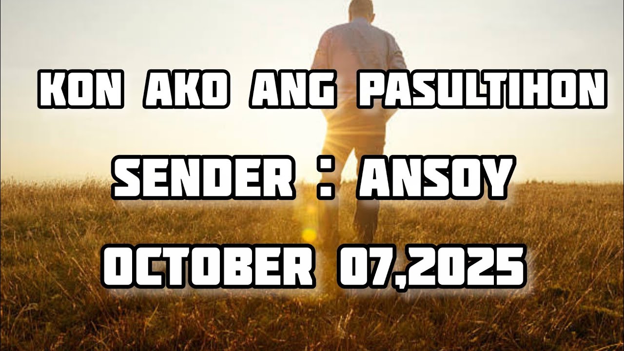 kon ako ang pasultihon sender Ansoy - October 7 2025