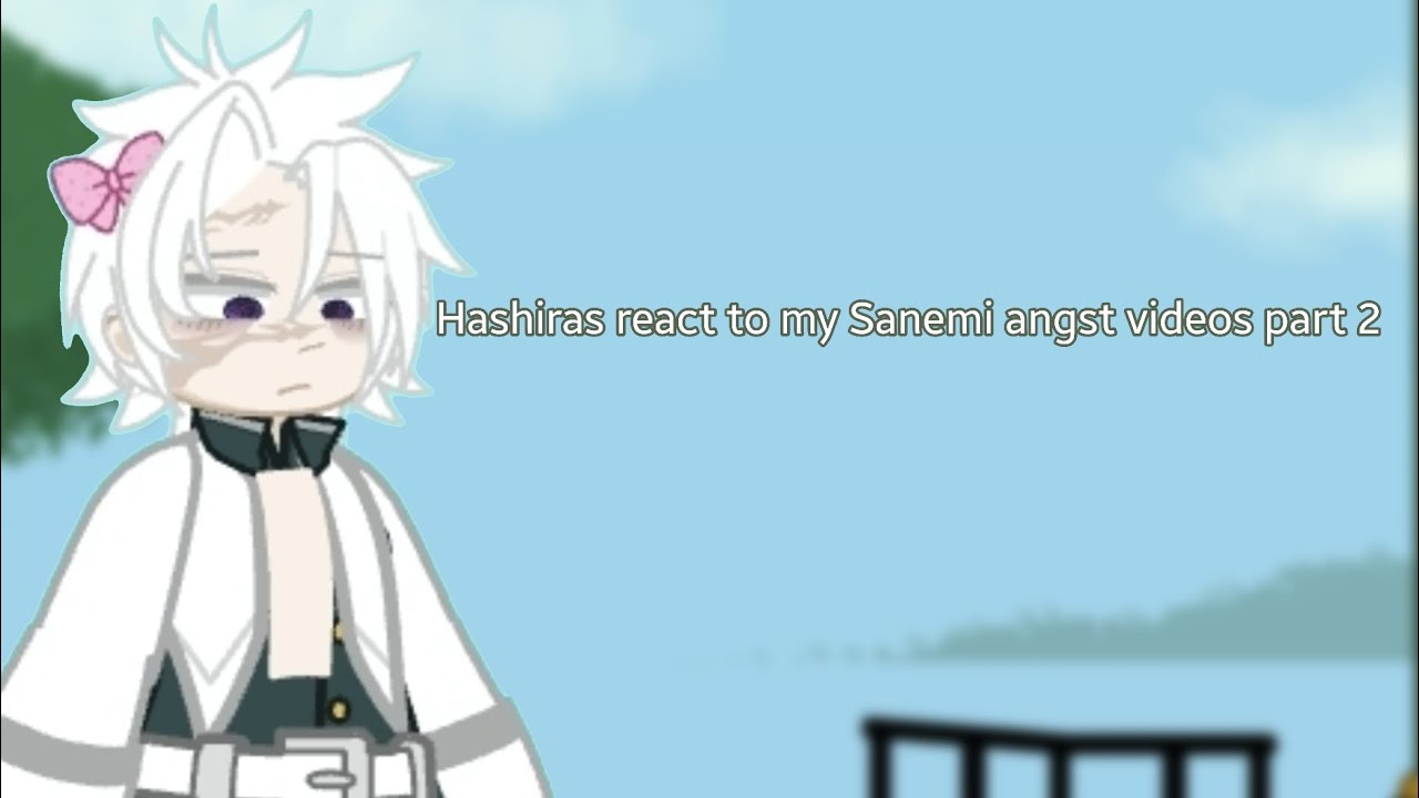 Hashiras react to my Sanemi angst videos PART TWO/2X/