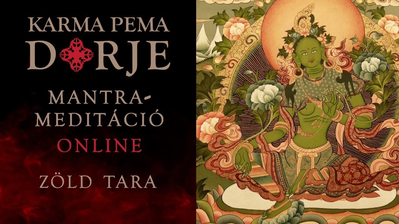 Zöld Tara a Női Bölcsesség Hordozója • Mantrameditáció • Karma Pema Dorje (2021.április 28.)