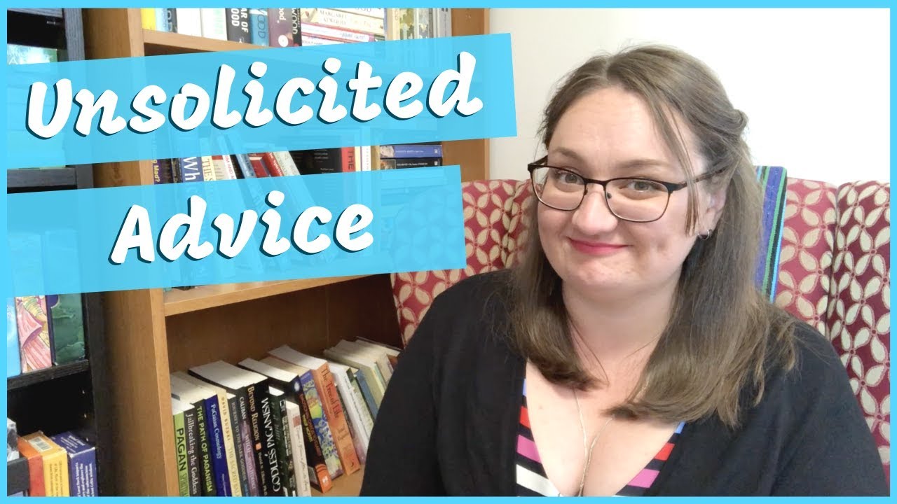 What's wrong with unsolicited advice?