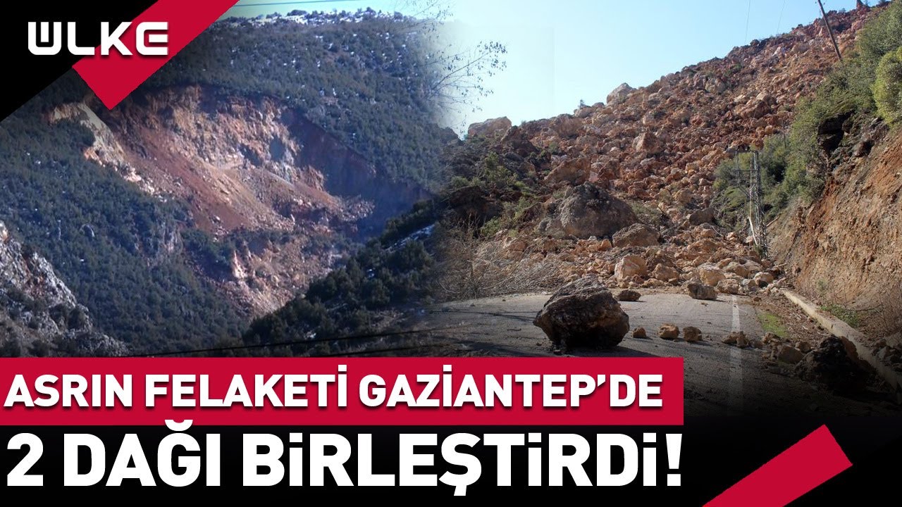 2 Büyük Deprem 2 Dağı Birleştirdi | Gaziantep'te Görenler Yeniden Bakıyor