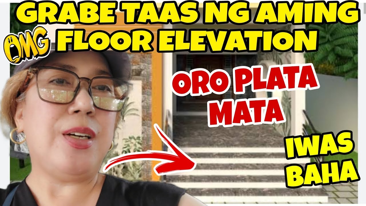 GRABE PALA TAAS NG FLOOR ELEVATION NG AMING DREAM HOUSE 