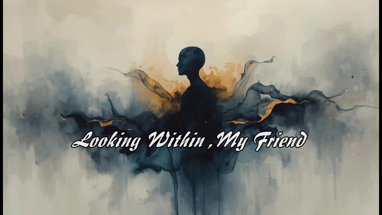 01. Looking Within, My Friend