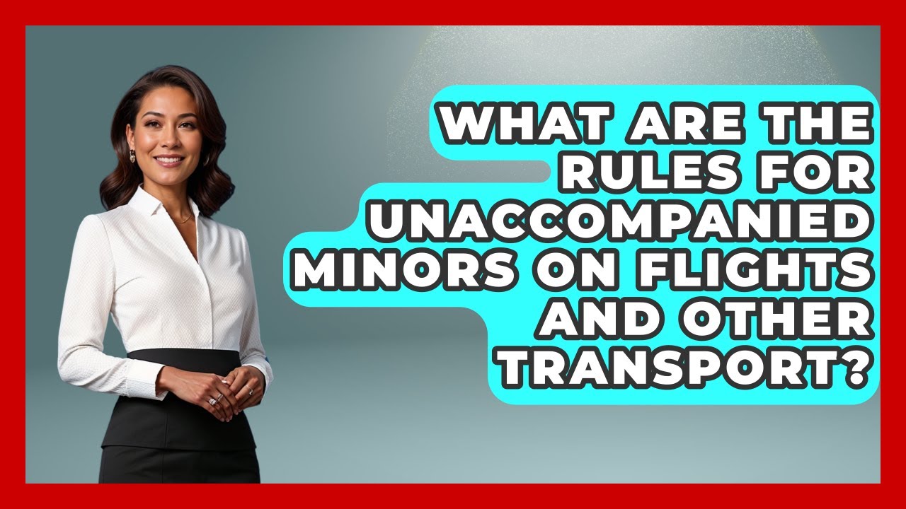 What Are The Rules For Unaccompanied Minors On Flights And Other Transport?