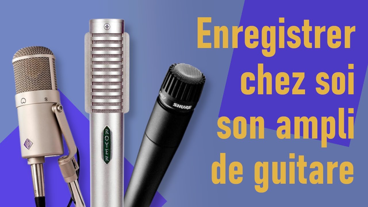 Quels MICROPHONES pour enregistrer sa guitare ?