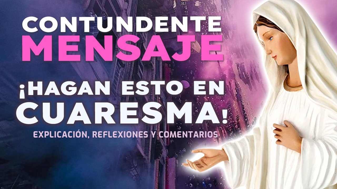 &iexcl;Vivan as&iacute; la CUARESMA | Contundente mensaje de la Virgen Mar&iacute;a de Medjugorje | PREP&Aacute;RENSE