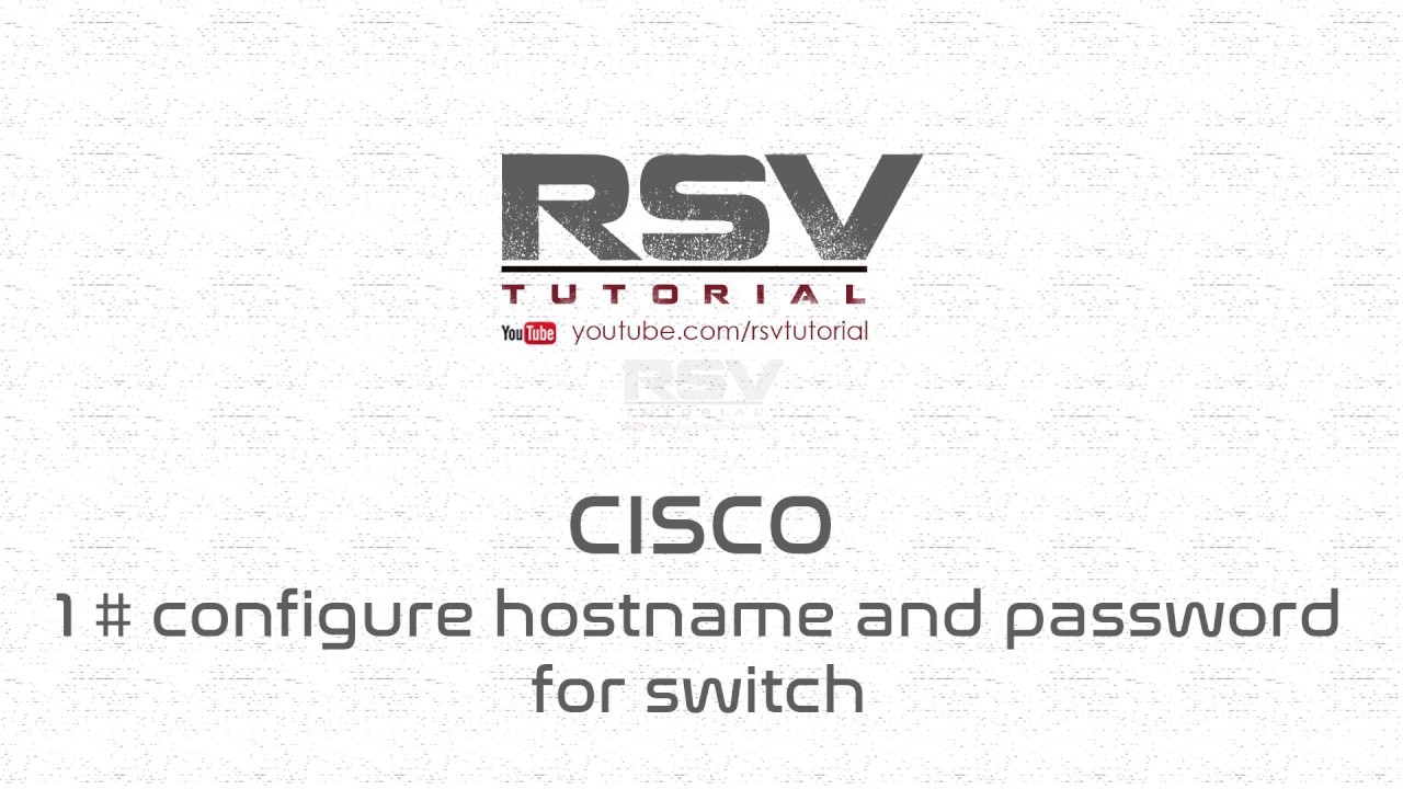 CISCO# 1 Configure hostname and password for switch