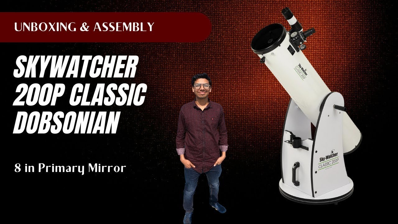 SkyWatcher 200p 8 in Classic Dobsonian Telescope Assembly and Unboxing