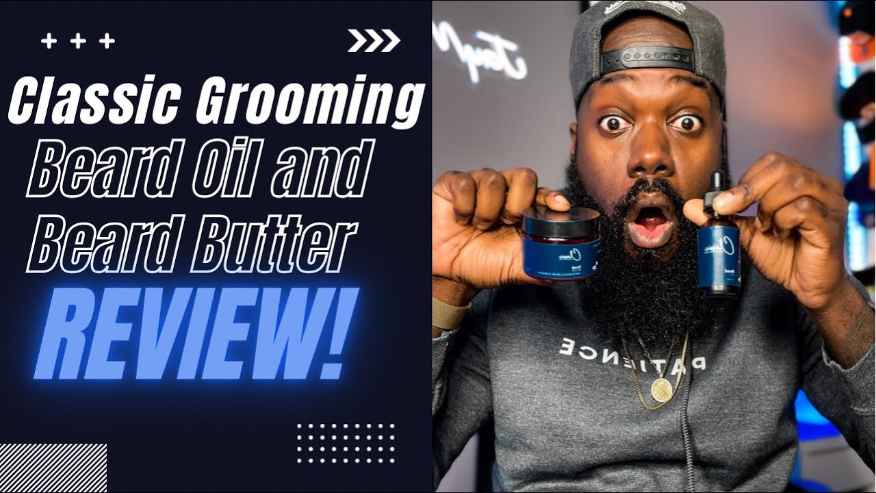 Classic Grooming Beard Oil and Beard Butter Review | Best Beard Products For Black Men 2022