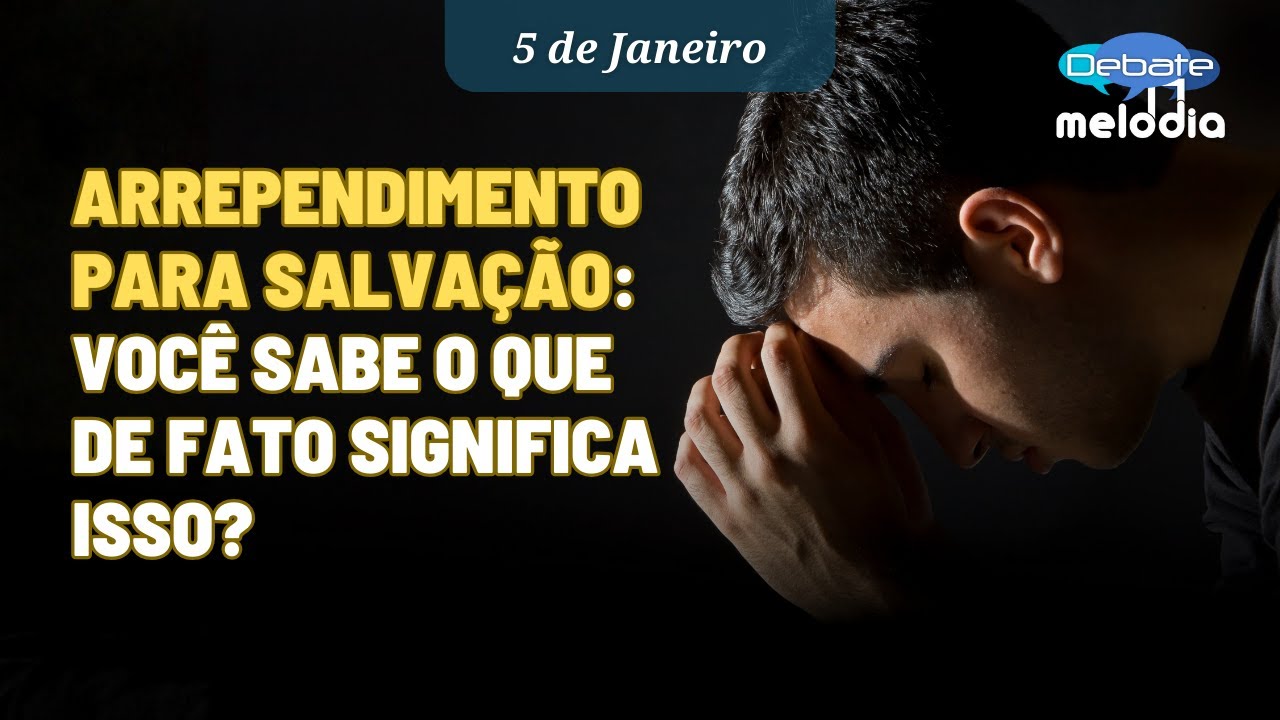 ARREPENDIMENTO PARA SALVAÇÃO: você sabe o que de fato significa isso?