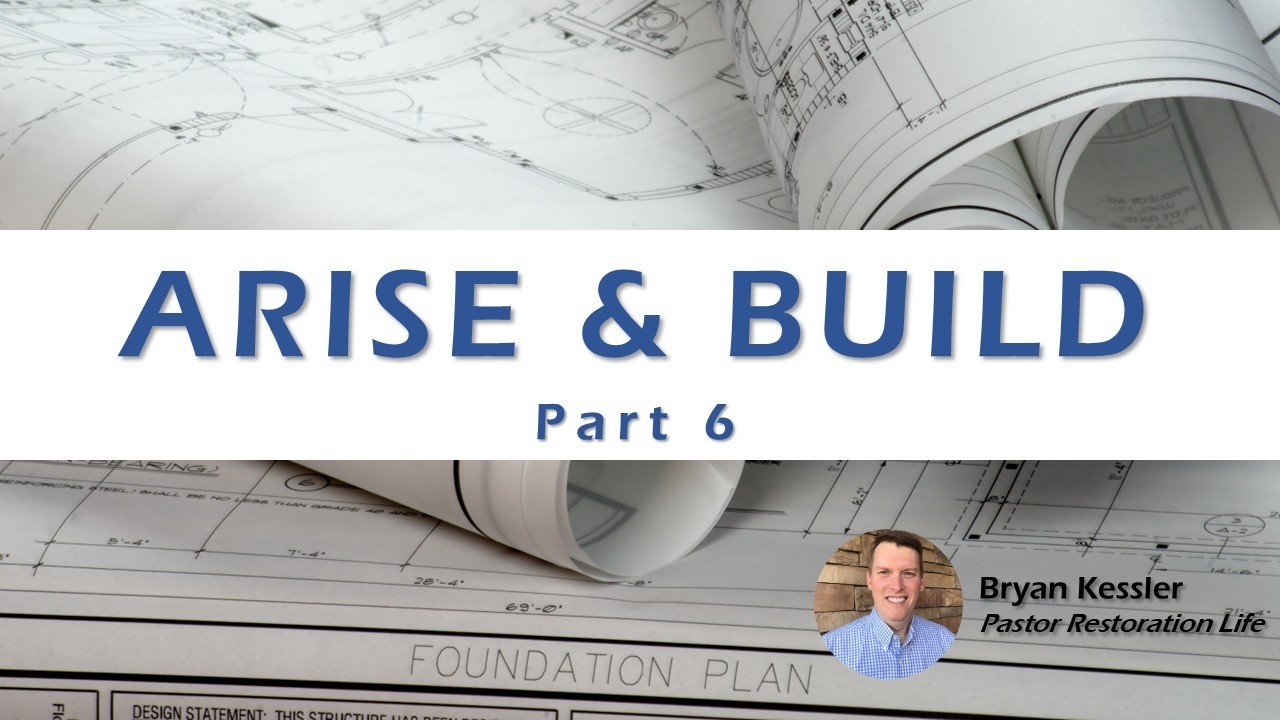 HD 06 - Arise and Build - Part 6 - Restoration Life Church - Bryan Kessler - 03-08-2026