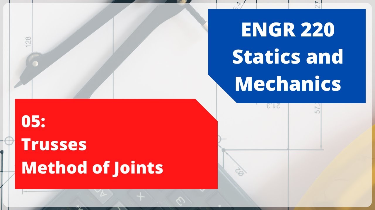 ENGR 220 | Trusses | Method of Joints | 05