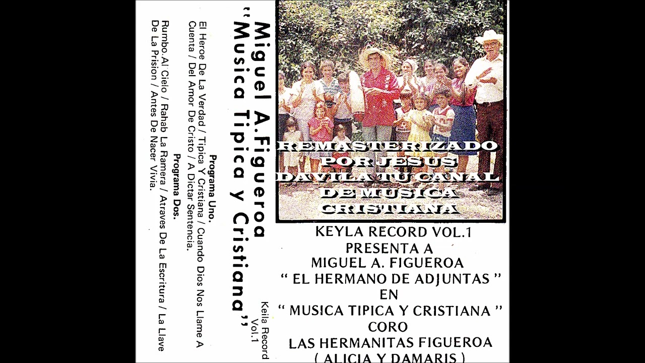 MIGUEL A. FIGUEROA Y HNTAS. FIGUEROA ALICIA Y DAMARIS (MUSICA TIPICA Y CRISTIANA) VOL. 1