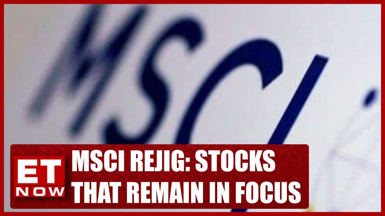 MSCI Rejig: List Of Stocks That Remain In Focus | Stock News | ET Now