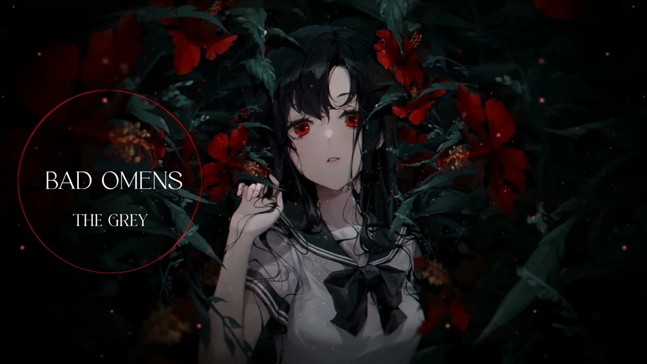 THE GREY NIGHTCORE - BAD OMENS