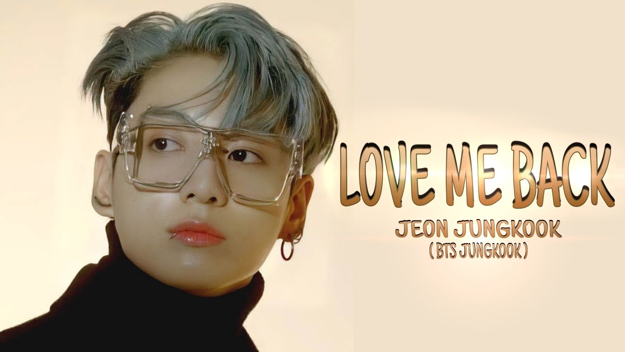LOVE ME BACK - JUNGKOOK (FMV) | LOVE ME BACK | JEON JUNGKOOK |JUNGKOOK EDITS| LOVE ME BACK BTS EDIT|