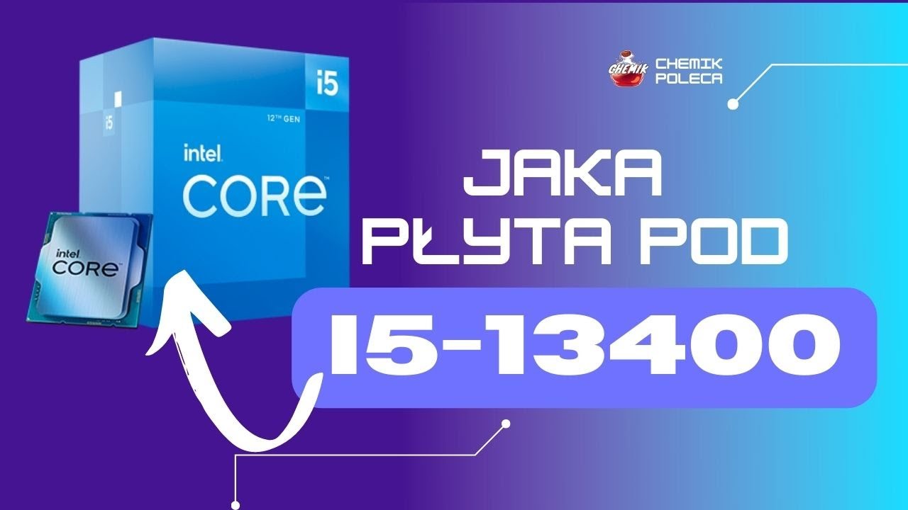 Jaka płyta główna pod i5 13400/ 13500/ 13600