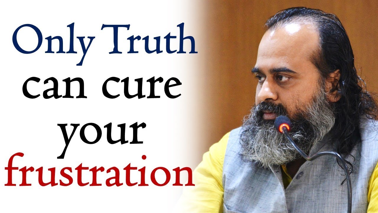 Only Truth can cure your frustration || Acharya Prashant (2017)