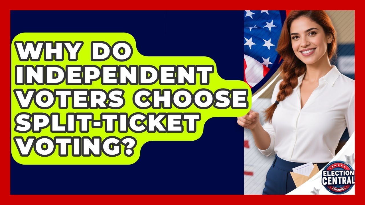 Why Do Independent Voters Choose Split-ticket Voting? - Election Central Channel