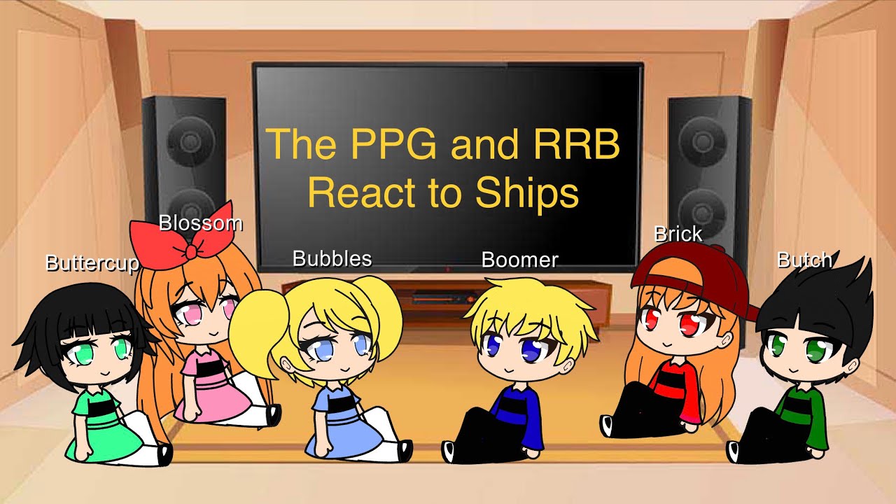 The PPG and RRB React to Ships Gacha Club
