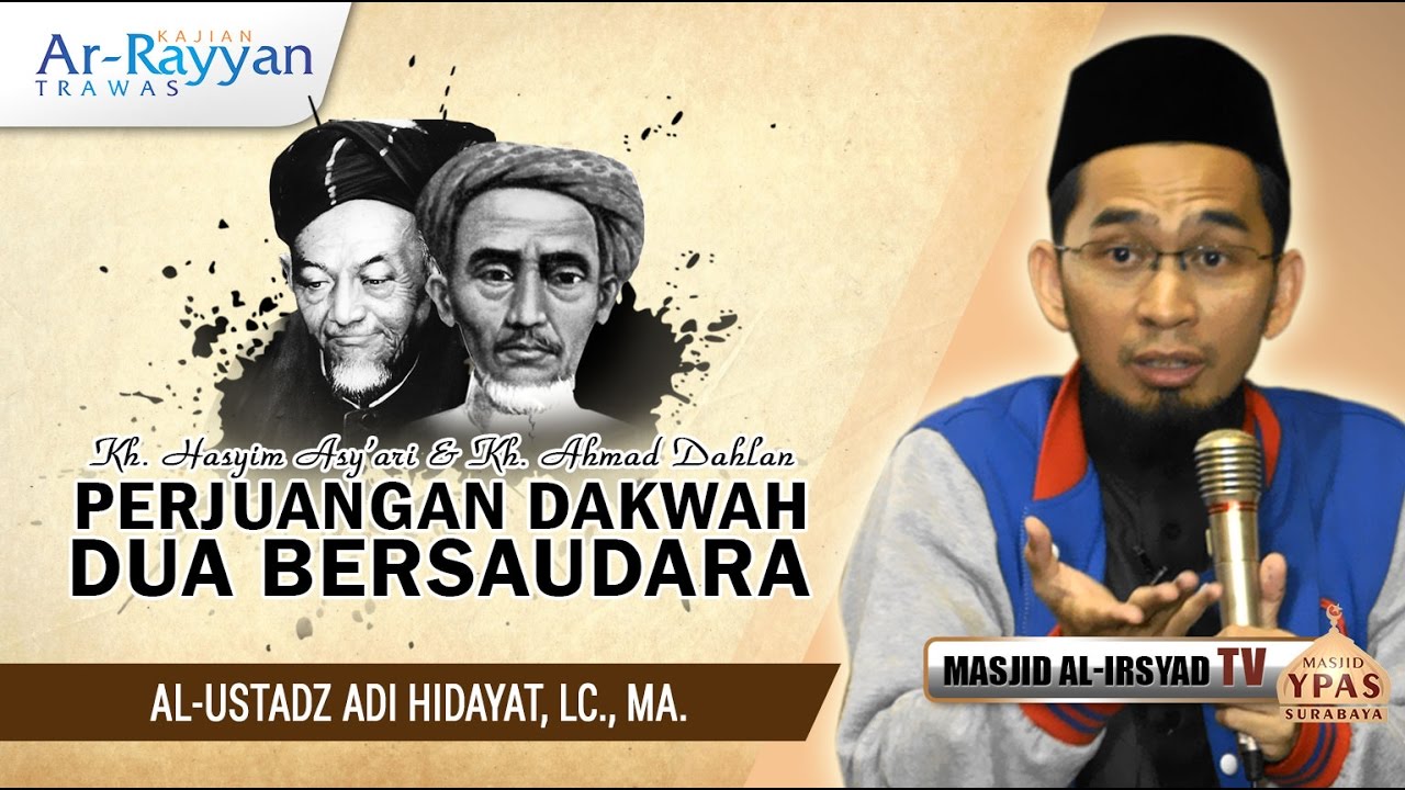 Perjuangan Dakwah Dua Bersaudara (KH. Hasyim Asy'ari dan KH. Ahmad Dahlan) - Ust. Adi Hidayat, MA