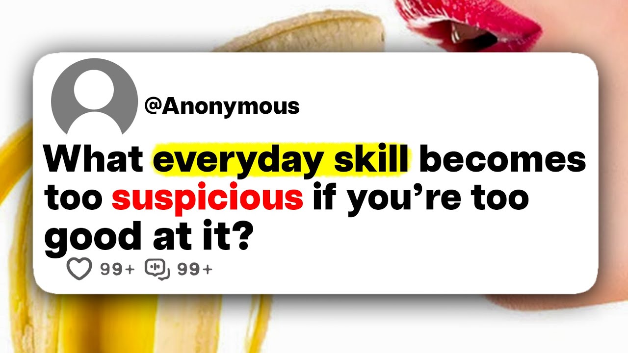 What everyday skill becomes too suspicious if you're too good at it?