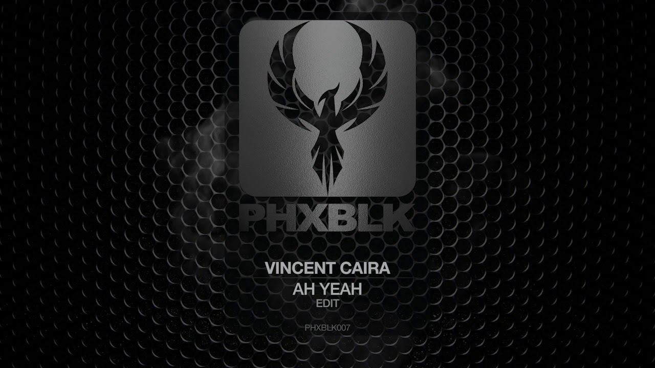 Vincent Caira - Ah Yeah | PHXBLK