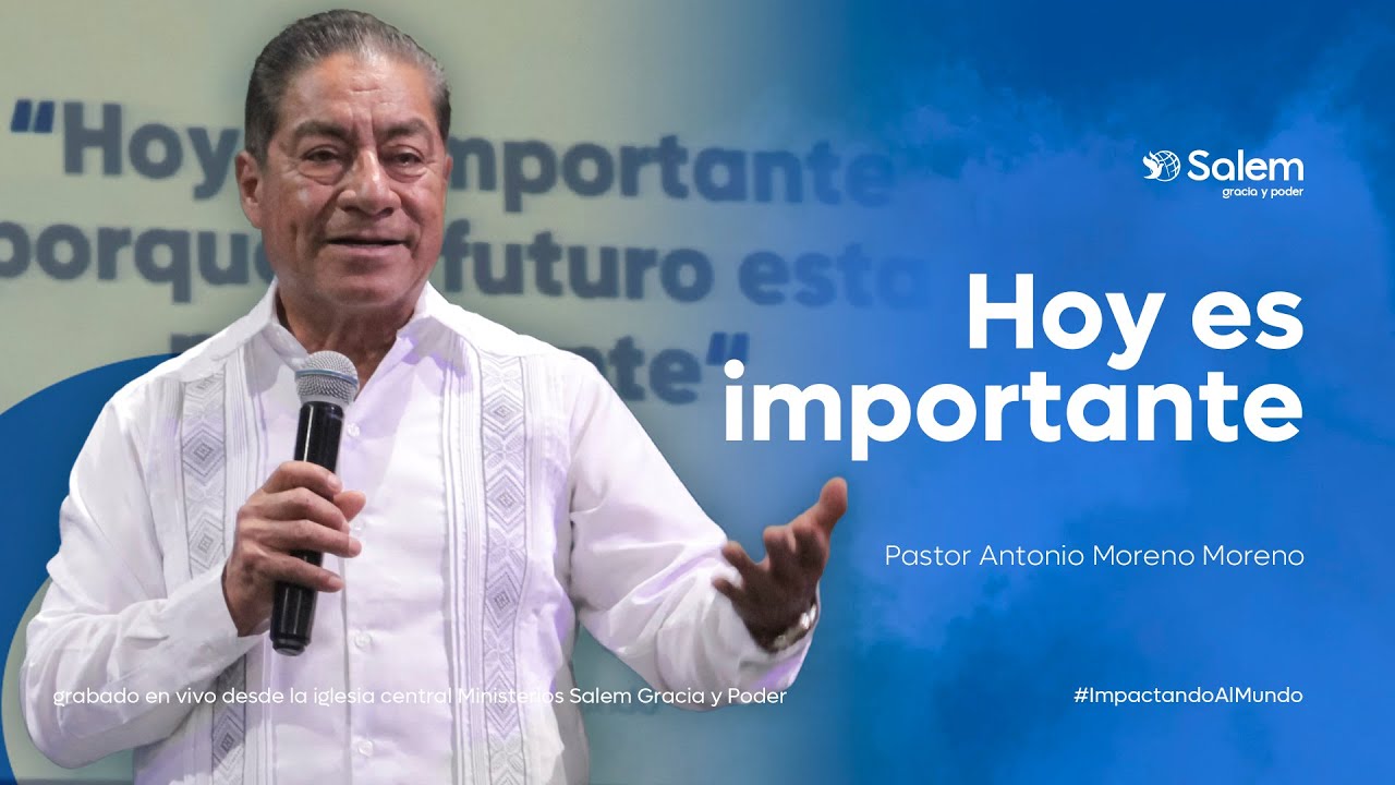 Predica Cristiana | Hoy es importante | Pastor Antonio Moreno Moreno.