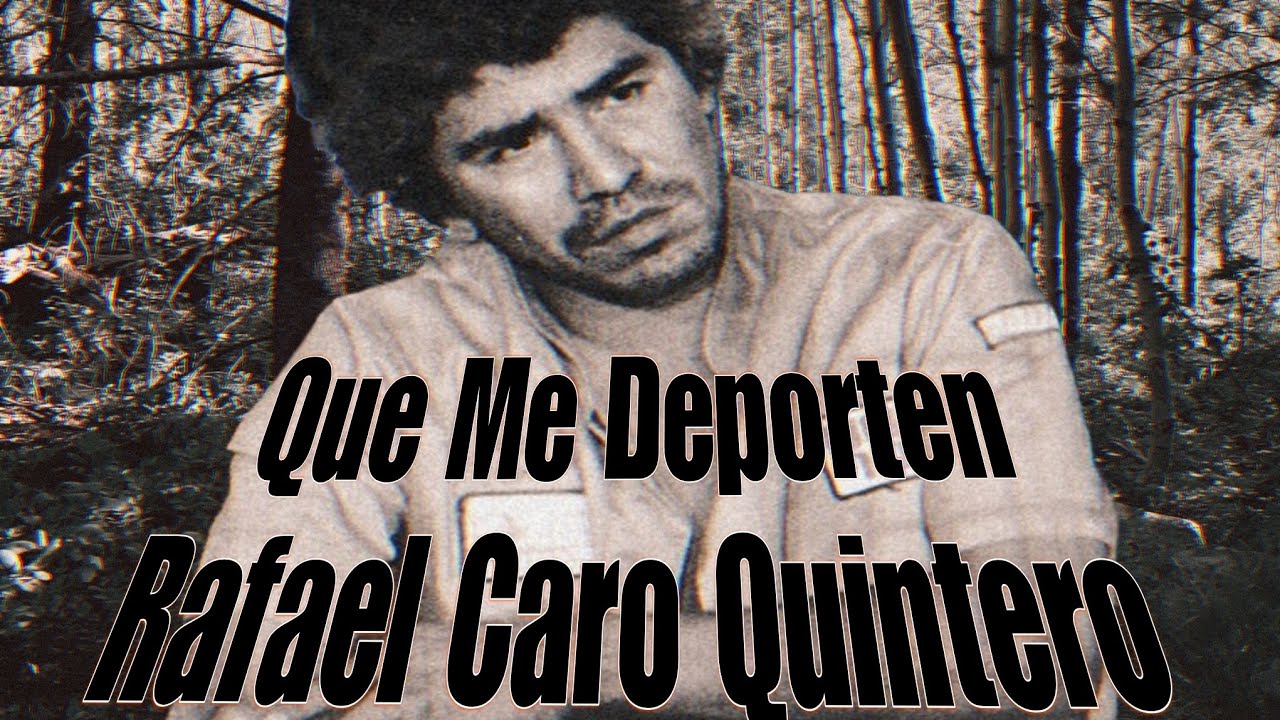 Que Me Deporten Rafael Caro Quintero Anto Quintana 