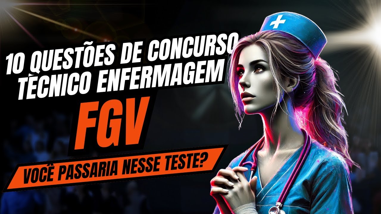 Você Consegue Acertar Essas Questões de Enfermagem? Desafios da FGV!
