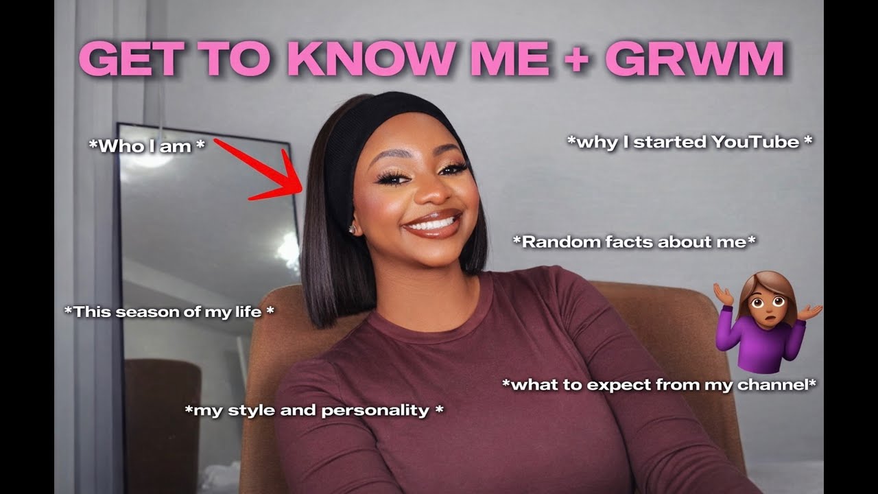 GET TO KNOW ME+ GRWM