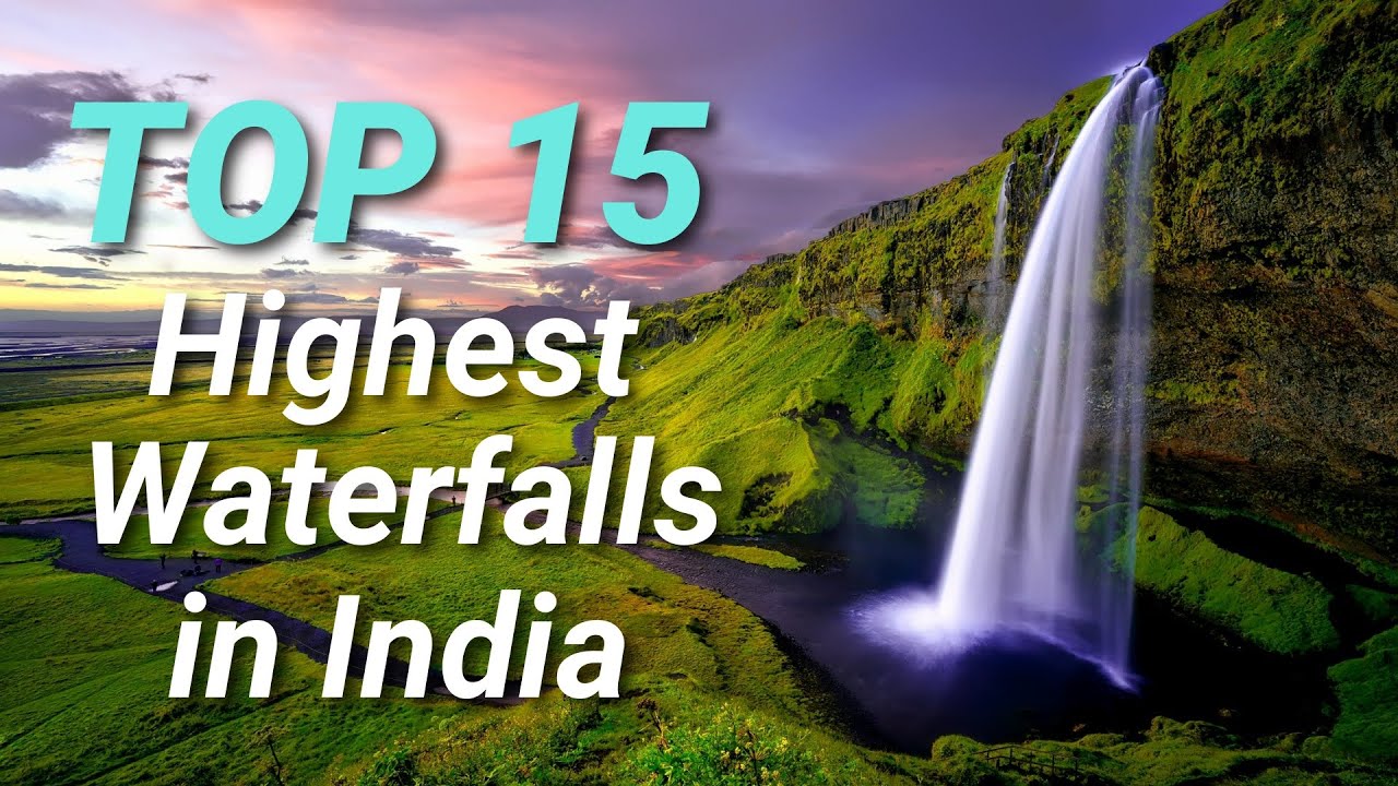 Comparison: Top 15 Highest waterfalls in India