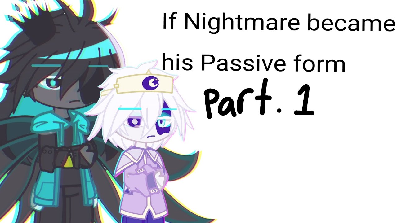If Nightmare became his passive form | part 1 | Sans au