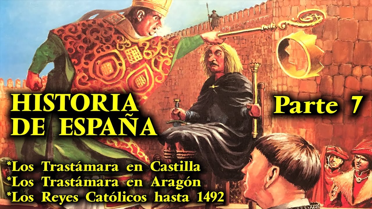 HISTORIA DE ESPA&Ntilde;A (Parte 7) FINAL - La Dinast&iacute;a Trast&aacute;mara y los Reyes Cat&oacute;licos hasta 1492
