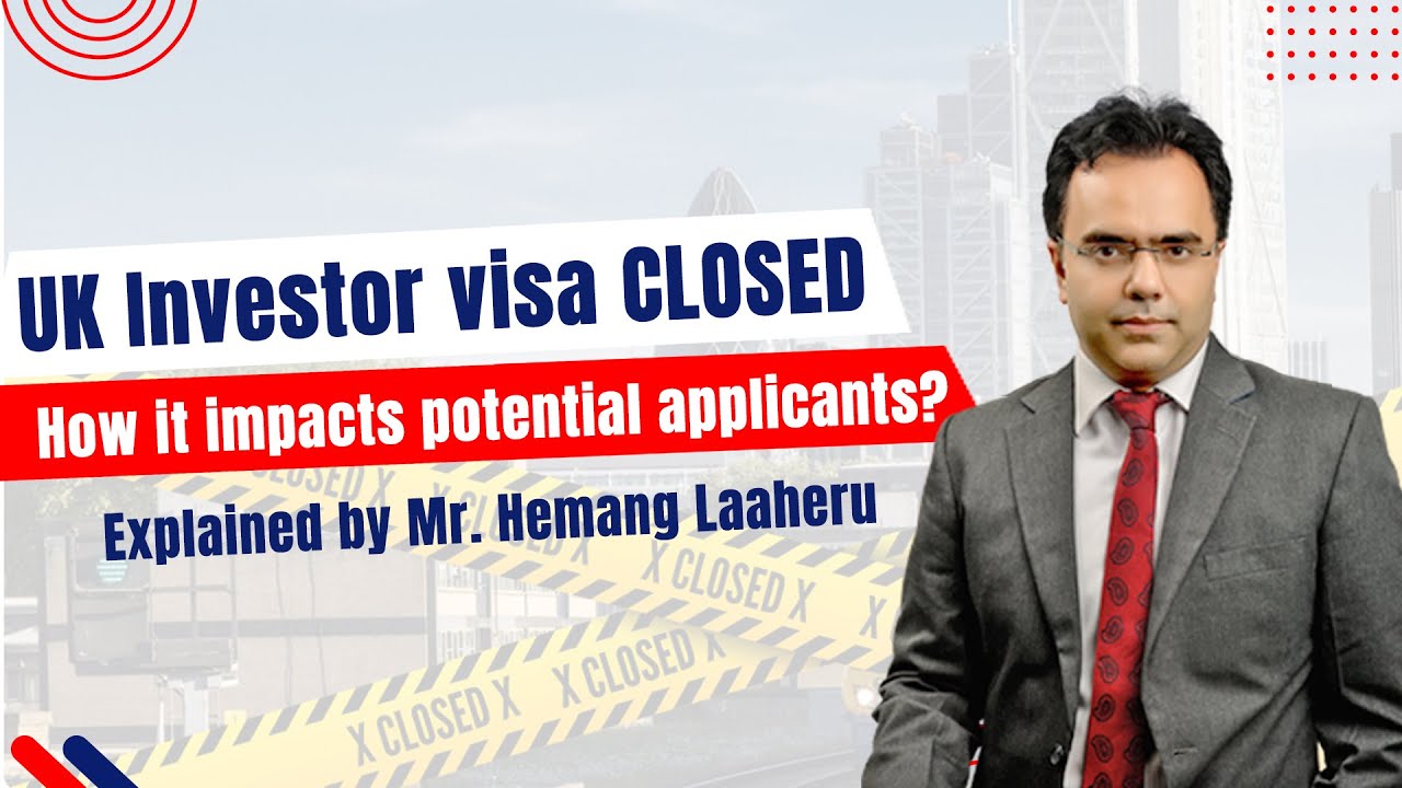 UK Investor visa CLOSED - How it impacts potential applicants? Explained by Mr. Hemang Laaheru