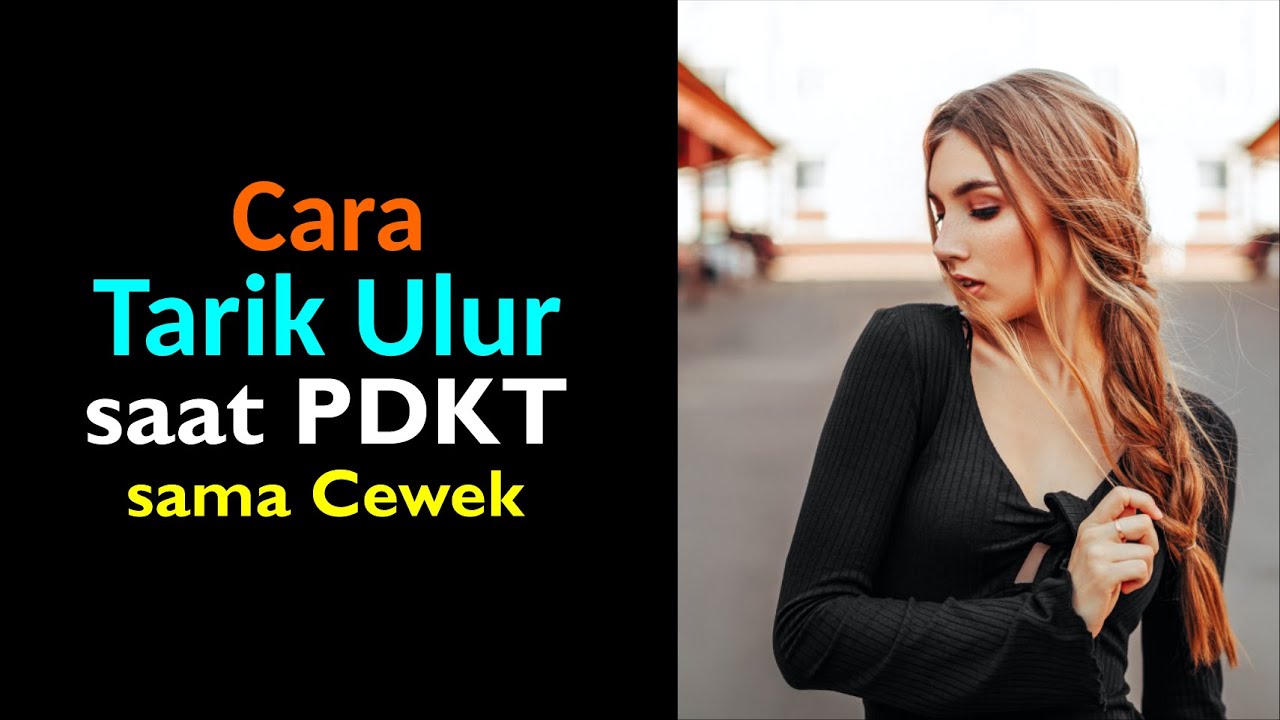 Cara Tarik Ulur Saat PDKT Sama Cewek - Pelan-Pelan Tapi Nusuk